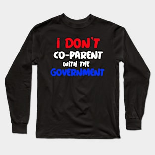 I DON'T CO-PARENT WITH THE GOVERNMENT Long Sleeve T-Shirt